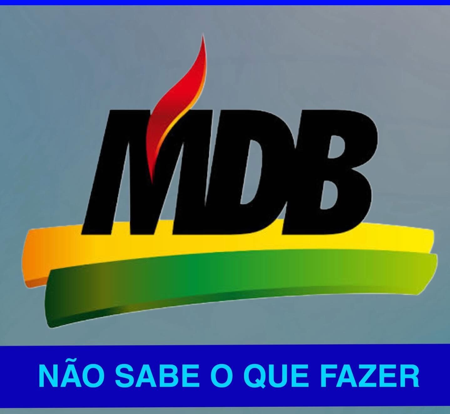 O MDB NÃO SABE O QUE FAZER!