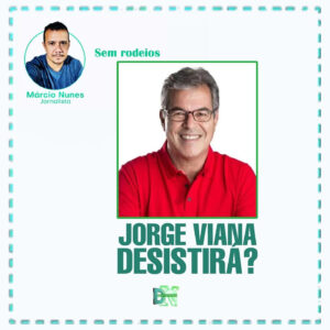 Jorge Viana DESISTIRÁ?